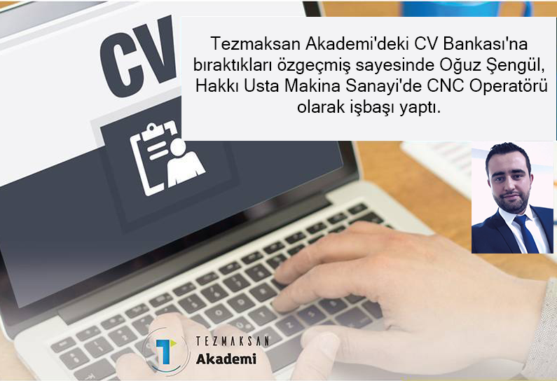 Tezmaksan Akademi'deki CV Bankası'na bıraktıkları özgeçmiş sayesinde Oğuz Şengül, Hakkı Usta Makina Sanayi'de CNC Operatörü olarak işbaşı yaptı.